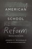 American School Reform di Joseph P. McDonald, Cities And Schools Research Group edito da The University of Chicago Press