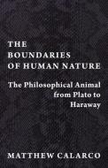 The Boundaries Of Human Nature di Matthew Calarco edito da Columbia University Press