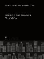 Benefit Plans in Higher Education di Francis P. King, Thomas J. Cook edito da Columbia University Press