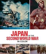 Japan in the Second World War in Color di David Batty edito da ANDRE DEUTSCH