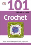 101 Essential Tips Crochet di DK edito da Dorling Kindersley Ltd