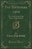 The Tiptonian, 1910, Vol. 12 di Tipton High School edito da Forgotten Books