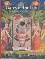 Gates of the Lord di Madhuvanti Ghose edito da Art Institute of Chicago