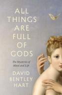 All Things Are Full Of Gods di David Bentley Hart edito da Yale University Press