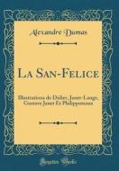 La San-Felice: Illustrations de Didier, Janet-Lange, Gustave Janet Et Philippoteaux (Classic Reprint) di Alexandre Dumas edito da Forgotten Books