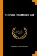 Selections From Homer's Iliad di Homer, Allen Rogers Benner edito da Franklin Classics Trade Press