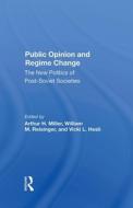 Public Opinion And Regime Change di Arthur H Miller, William M Reisinger, Vicki Hesli edito da Taylor & Francis Ltd