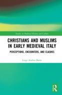 Christians And Muslims In Early Medieval Italy di Luigi Andrea Berto edito da Taylor & Francis Ltd