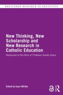 New Thinking, New Scholarship And New Research In Catholic Education edito da Taylor & Francis Ltd