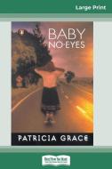 Baby No-eyes (16pt Large Print Edition) di Patricia Grace edito da ReadHowYouWant