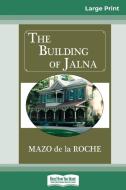 The Building of Jalna (16pt Large Print Edition) di Mazo De La Roche edito da ReadHowYouWant