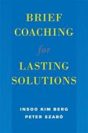 Brief Coaching for Lasting Solutions di Insoo Kim Berg edito da W. W. Norton & Company