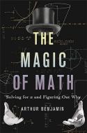 The Magic of Math di Arthur Benjamin edito da The Perseus Books Group
