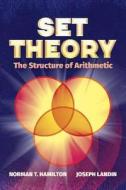 Set Theory: The Structure of Arithmetic di NormanT. Hamilton edito da Dover Publications Inc.