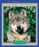 Gray Wolves (A True Book: Animals) di Patricia A. Fink Martin edito da Scholastic Inc.