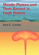 Mantle Plumes and Their Record in Earth History di Kent C. Condie edito da Cambridge University Press