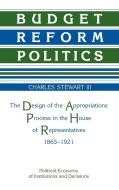 Budget Reform Politics di Charles Haynes Stewart edito da Cambridge University Press