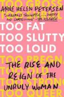 Too Fat, Too Slutty, Too Loud di Anne Helen Petersen edito da Penguin LCC US