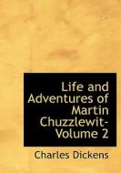 Life And Adventures Of Martin Chuzzlewit- Volume 2 di Charles Dickens edito da Bibliolife