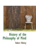 History Of The Philosophy Of Mind di Robert Blakey edito da Bibliolife