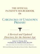 The Official Patient's Sourcebook on Carcinoma of Unknown Primary di Icon Health Publications edito da Icon Health Publications