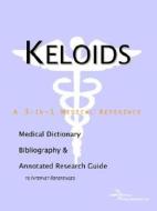 Keloids - A Medical Dictionary, Bibliography, And Annotated Research Guide To Internet References di Icon Health Publications edito da Icon Group International