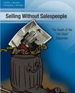 Selling Without Salespeople: The Death of the Old-Style Salesman di Timothy J. Morrison, Christopher J. Morrison edito da Geode Groups Corporationroup