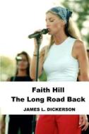 Faith Hill: The Long Road Back di James L. Dickerson edito da Sartoris Literary Group