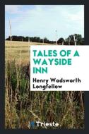 Tales of a Wayside Inn di Henry Wadsworth Longfellow edito da LIGHTNING SOURCE INC