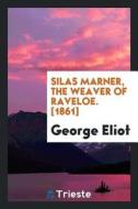 Silas Marner, the Weaver of Raveloe. [1861] di George Eliot edito da LIGHTNING SOURCE INC