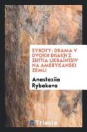 Syroty: Drama V Dvokh Diiakh Z Zhttia Ukraïntsiv Na Amerykanski Zemli di Anastaziia Rybakova edito da LIGHTNING SOURCE INC