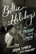 Billie Holiday: The Musician and the Myth di John Szwed edito da VIKING HARDCOVER