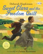 Sweet Clara and the Freedom Quilt di Deborah Hopkinson edito da Alfred A. Knopf
