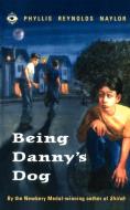 Being Danny's Dog di Phyllis Reynolds Naylor edito da Aladdin