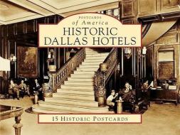 Historic Dallas Hotels di Sam Childers edito da Arcadia Publishing (SC)