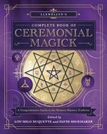 Llewellyn's Complete Book of Ceremonial Magick: A Comprehensive Guide to the Western Mystery Tradition di Lon Milo Duquette, Stephen Skinner, Dennis William Hauck edito da LLEWELLYN PUB