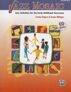 Jazz Mosaic, Grades Pk-3: Jazz Activities for the Early Childhood Classroom [With CD (Audio)] di Louise Rogers, Susan Milligan edito da Alfred Publishing Co., Inc.