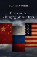 Power in the Changing Global Order di Martin A. Smith edito da Polity Press