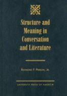 Structure and Meaning in Conversation and Literature di Raymond F. Person edito da University Press of America