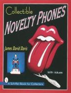 Collectible Novelty Phones: If Mr. Bell Could See Me Now di James David Davis edito da Schiffer Publishing Ltd