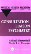 Consultation-liaison Psychiatry di Michael Blumenfield, Maria L.A. Tiamson edito da Lippincott Williams And Wilkins