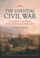 Blair, J:  The Essential Civil War di Jayne E. Blair edito da McFarland