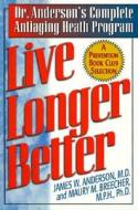 Live Longer Better di James W. Anderson edito da Carroll & Graf Publishers