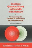 Euclidean Quantum Gravity on Manifolds with Boundary di Giampiero Esposito, A. Yu. Kamenshchik, G. Pollifrone edito da Springer Netherlands