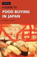 A Guide to Food Buying in Japan di Carolyn R. Krouse edito da Tuttle Publishing