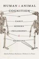 Human and Animal Cognition in Early Modern Philosophy and Medicine edito da UNIV OF PITTSBURGH PR