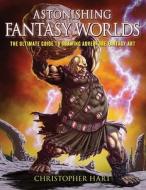 Astonishing Fantasy Worlds di Chris Hart edito da Watson-Guptill Publications