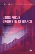 Using Focus Groups in Research di Lia Litosseliti edito da Bloomsbury Publishing PLC