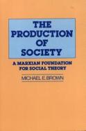 The Production of Society: A Marxian Foundation for Social Theory di Michael Booth edito da ROWMAN & LITTLEFIELD
