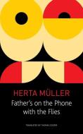 Father's on the Phone with the Flies di Herta Müller edito da University of Chicago Pr.